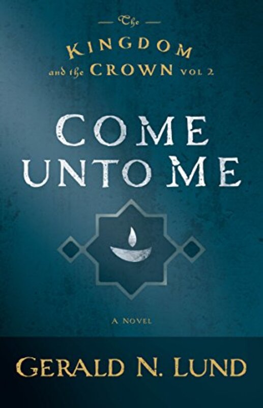 Book cover for "Come Unto Me" by Gerald Lund
