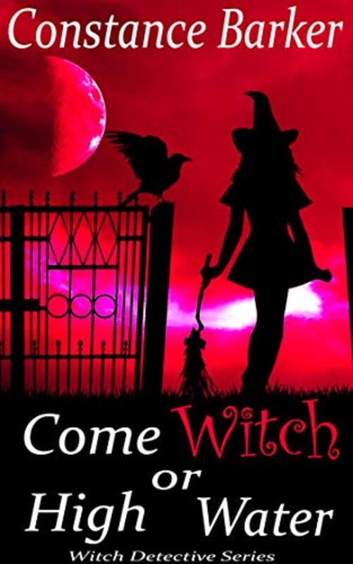 Book cover for "Come Witch or High Water" by Constance Barker