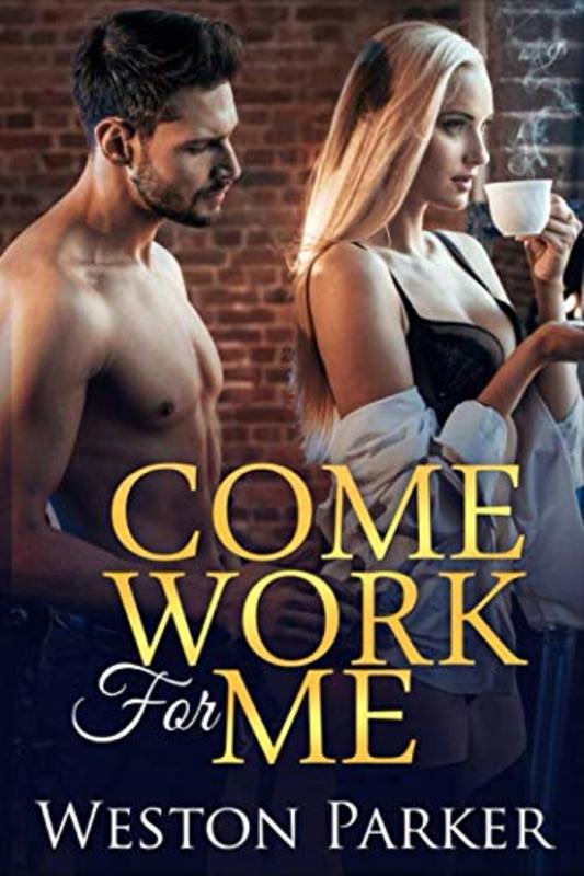 Book cover for "Come Work For Me" by Weston Parker