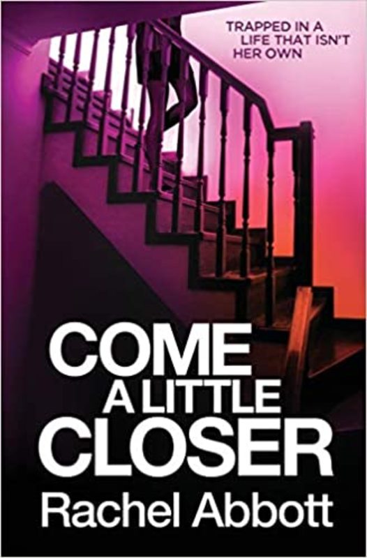 Book cover for "Come a Little Closer" by Rachel Abbott
