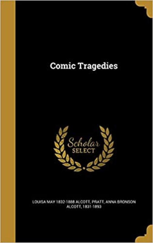 Book cover for "Comic Tragedies" by Louisa May Alcott