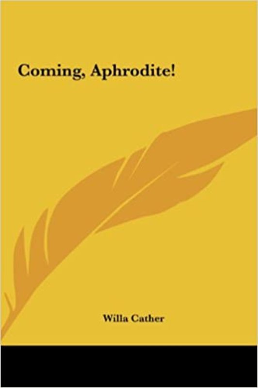Book cover for "Coming, Aphrodite!" by Willa Cather