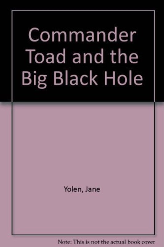 Book cover for "Commander Toad and the Big Black Hole" by Jane Yolen