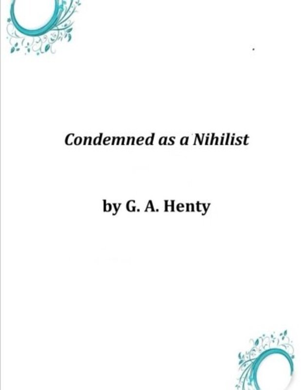Book cover for "Condemned as a Nihilist" by GA Henty