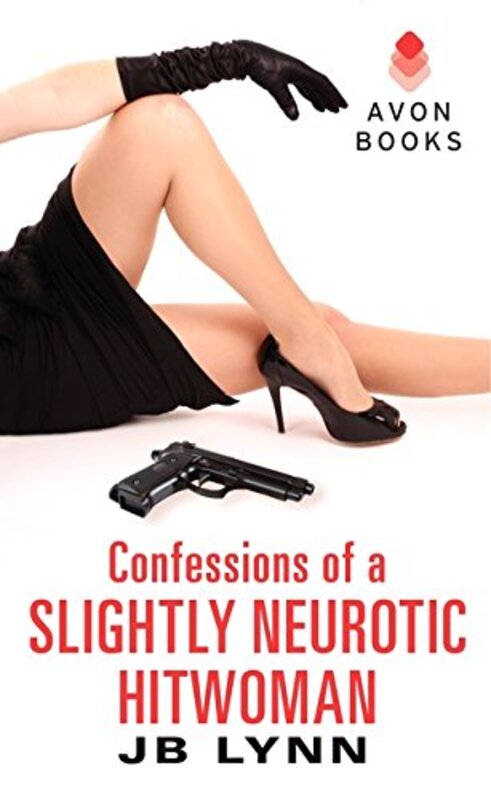 Book cover for "Confessions of a Slightly Neurotic Hitwoman" by JB Lynn