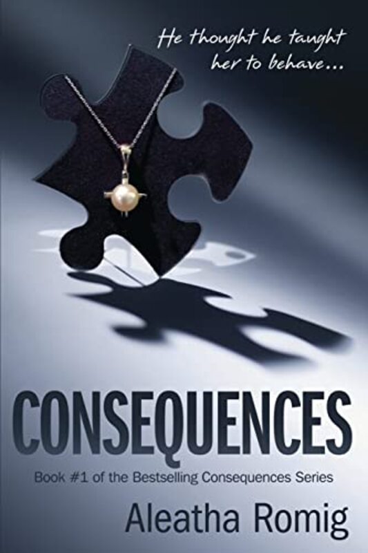 Book cover for "Consequences" by Aleatha Romig