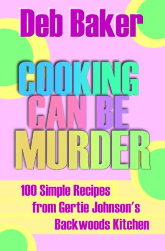 Book cover for "Cooking Can Be Murder" by Deb Baker