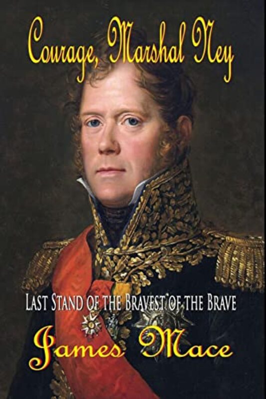Book cover for "Courage, Marshal Ney" by James Mace