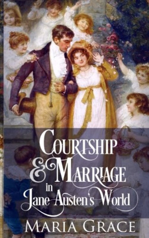 Book cover for "Courtship and Marriage in Jane Austen's World" by Maria Grace