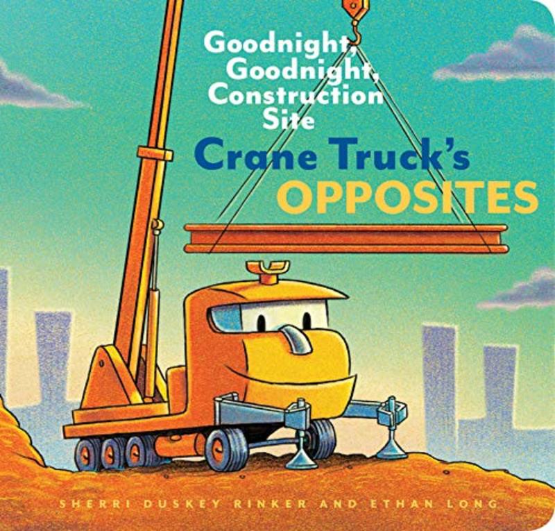 Book cover for "Crane Truck's Opposites" by Sherri Duskey Rinker