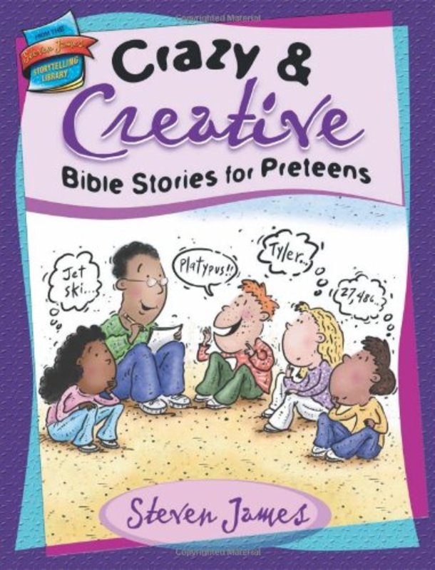Book cover for "Crazy and Creative Bible Stories for Preteens" by Steven James