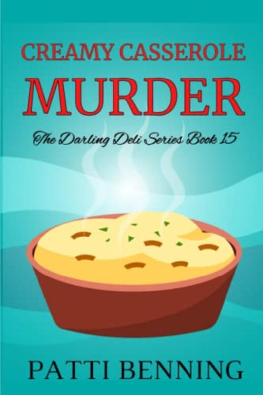 Book cover for "Creamy Casserole Murder" by Patti Benning