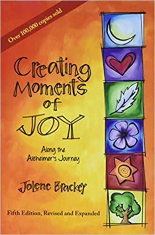 Book cover for "Creating Moments of Joy Along the Alzheimer's Journey" by Jolene Brackey