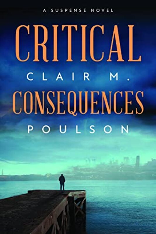 Book cover for "Critical Consequences" by Clair M Poulson