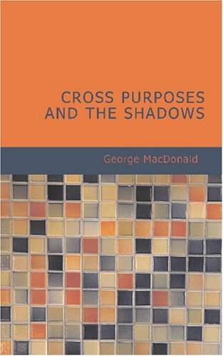 Book cover for "Cross Purposes and The Shadows" by George MacDonald