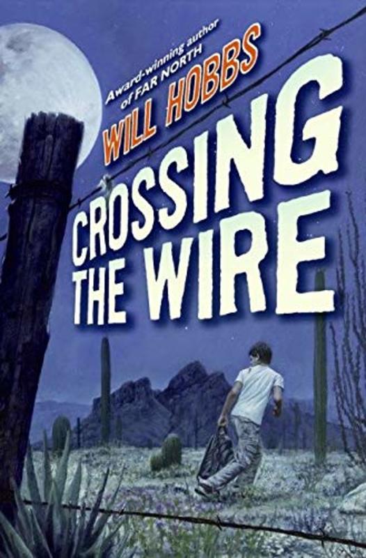 Book cover for "Crossing the Wire" by Will Hobbs