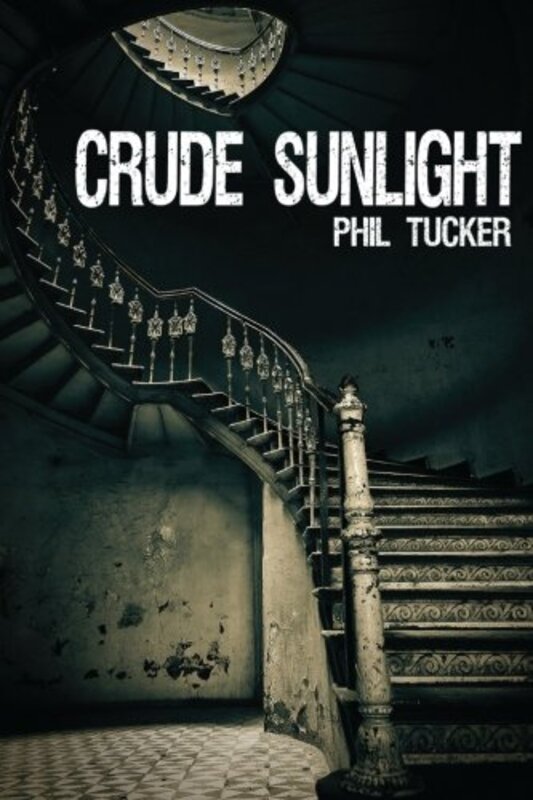 Book cover for "Crude Sunlight" by Phil Tucker