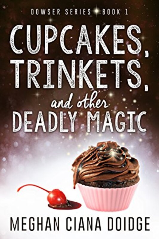 Book cover for "Cupcakes, Trinkets, and Other Deadly Magic" by Meghan Ciana Doidge