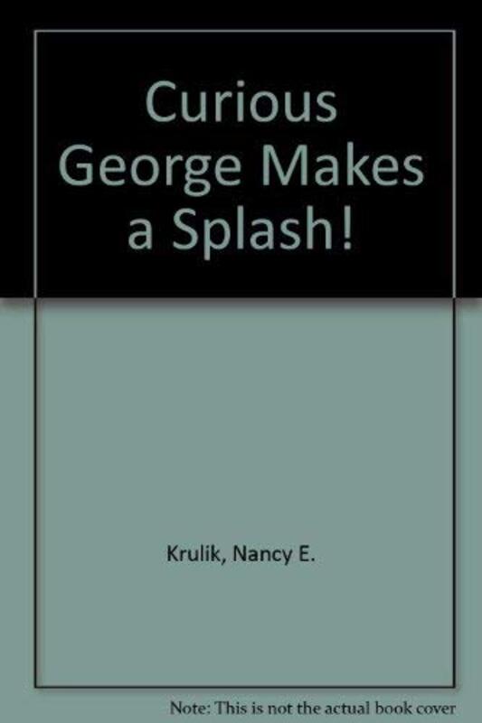 Book cover for "Curious George Makes a Splash" by Nancy Krulik