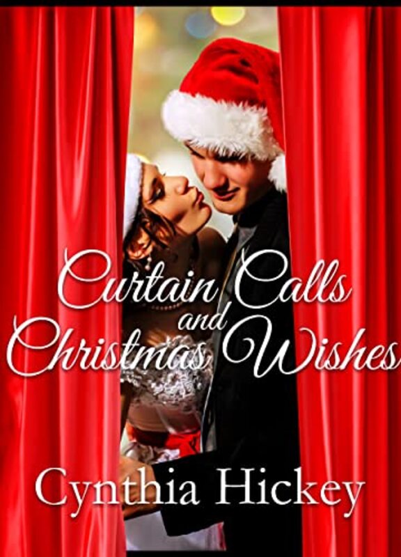 Book cover for "Curtain Calls and Christmas Wishes" by Cynthia Hickey
