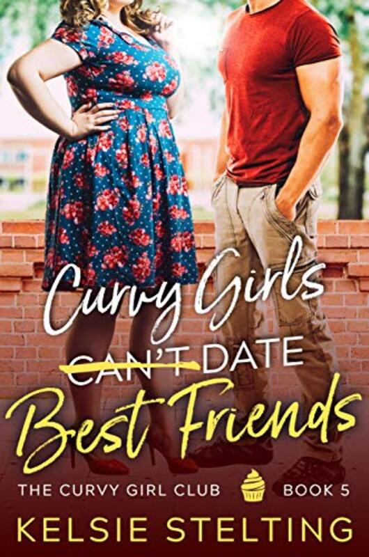 Book cover for "Curvy Girls Can't Date Best Friends" by Kelsie Stelting