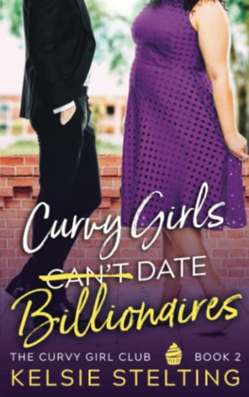 Book cover for "Curvy Girls Can't Date Billionaires" by Kelsie Stelting