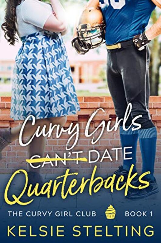 Book cover for "Curvy Girls Can't Date Quarterbacks" by Kelsie Stelting