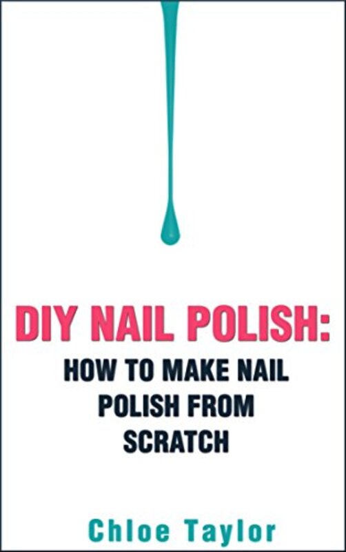 Book cover for "DIY Nail Polish" by Chloe Taylor