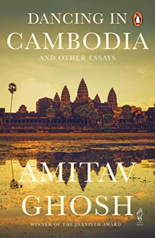 Book cover for "Dancing in Cambodia and Other Essays" by Amitav Ghosh