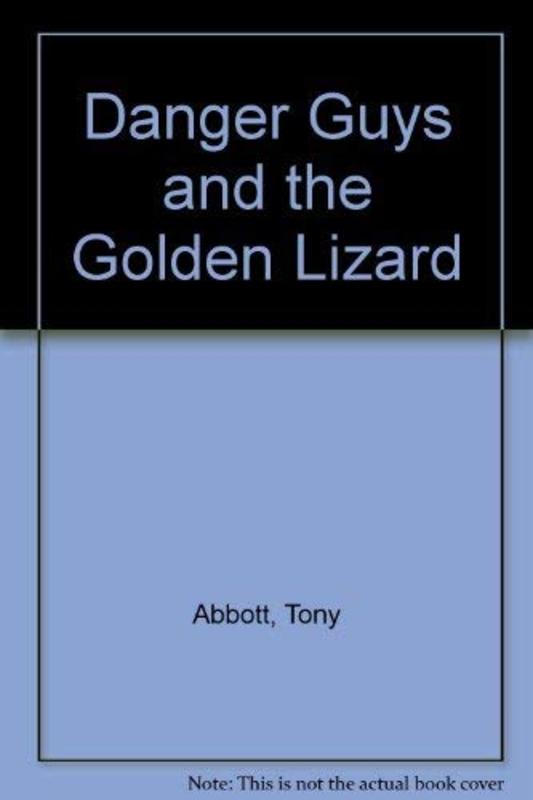 Book cover for "Danger Guys and the Golden Lizard" by Tony Abbott