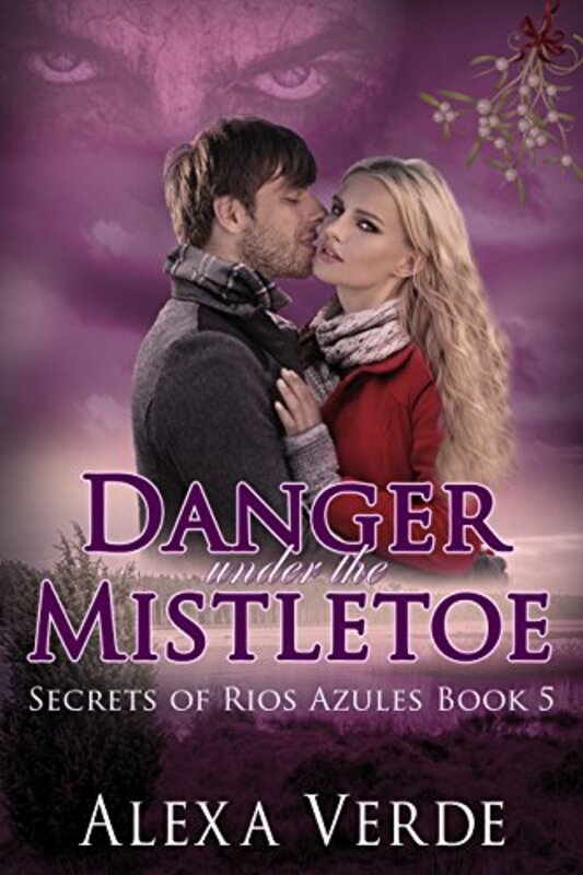 Book cover for "Danger Under the Mistletoe" by Alexa Verde