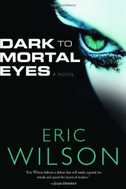Book cover for "Dark to Mortal Eyes" by Eric Wilson