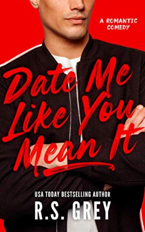 Book cover for "Date Me Like You Mean It" by RS Grey