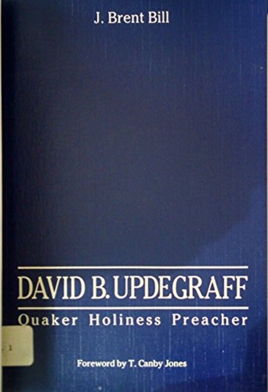 Book cover for "David Updegraff: Quaker Holiness Preacher" by J Brent Bill