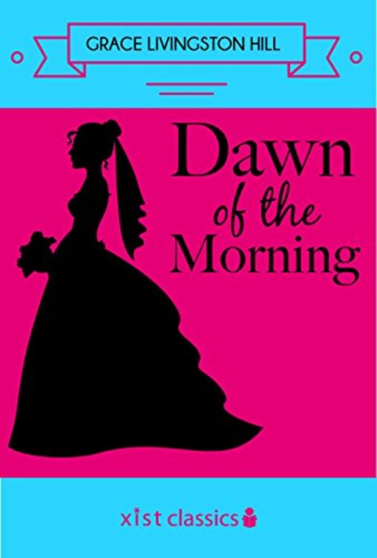 Book cover for "Dawn of the Morning" by Grace Livingston Hill