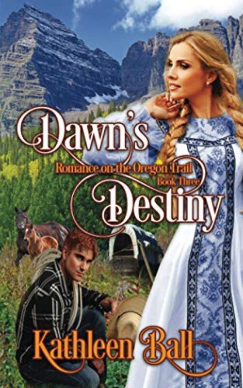 Book cover for "Dawn's Destiny" by Kathleen Ball