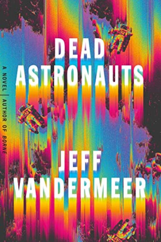 Book cover for "Dead Astronauts" by Jeff VanderMeer