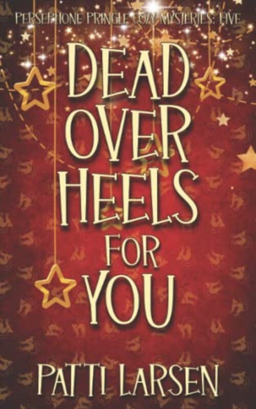 Book cover for "Dead Over Heels for You" by Patti Larsen