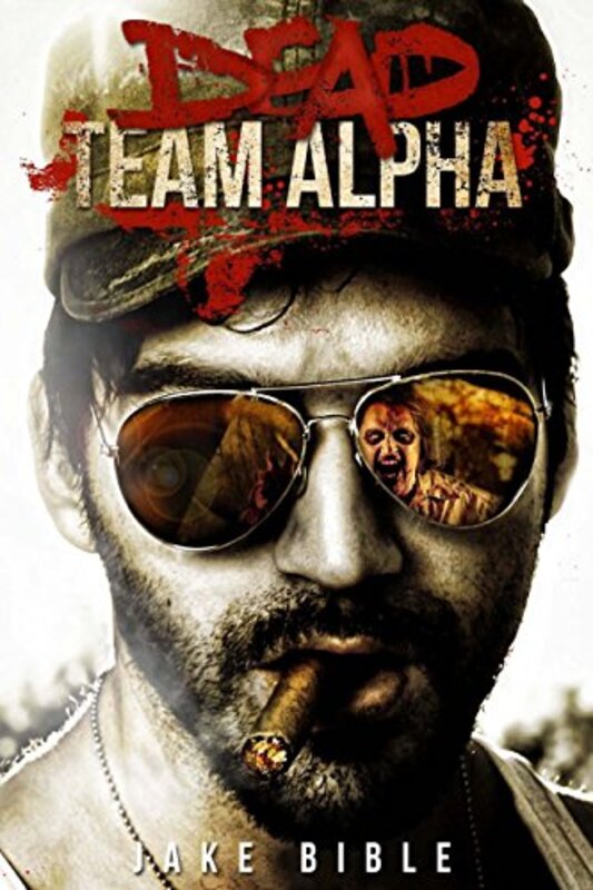 Book cover for "Dead Team Alpha" by Jake Bible