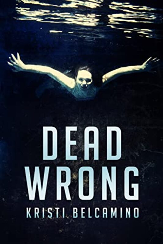 Book cover for "Dead Wrong" by Kristi Belcamino