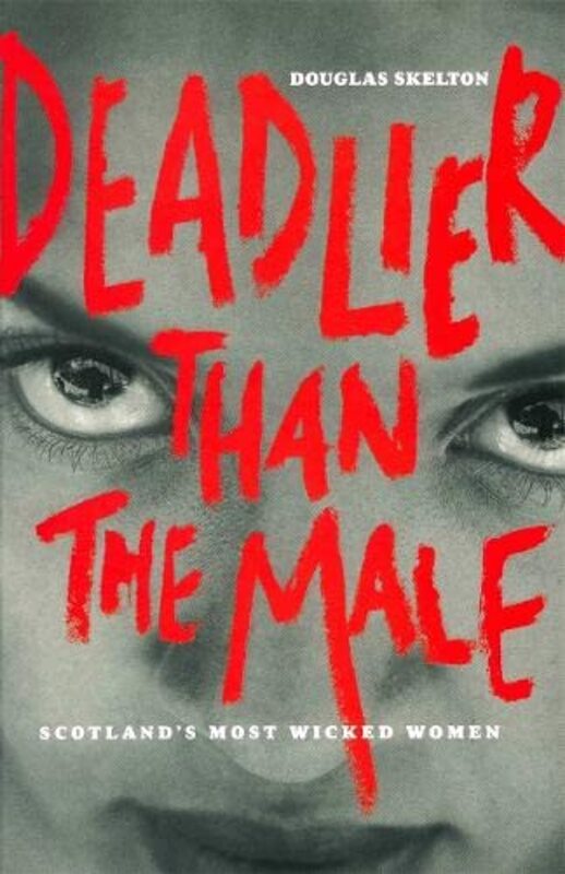 Book cover for "Deadlier Than the Male" by Douglas Skelton