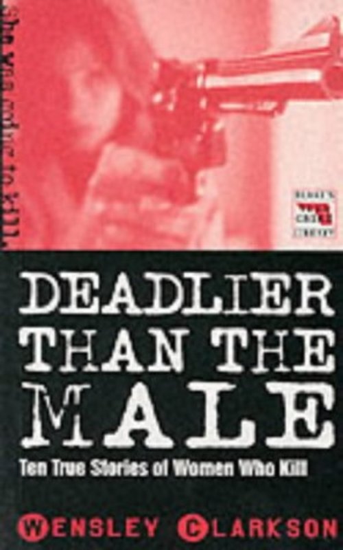 Book cover for "Deadlier Than the Male" by Wensley Clarkson