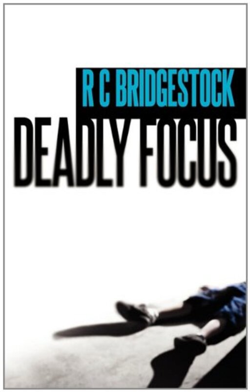 Book cover for "Deadly Focus" by R C Bridgestock