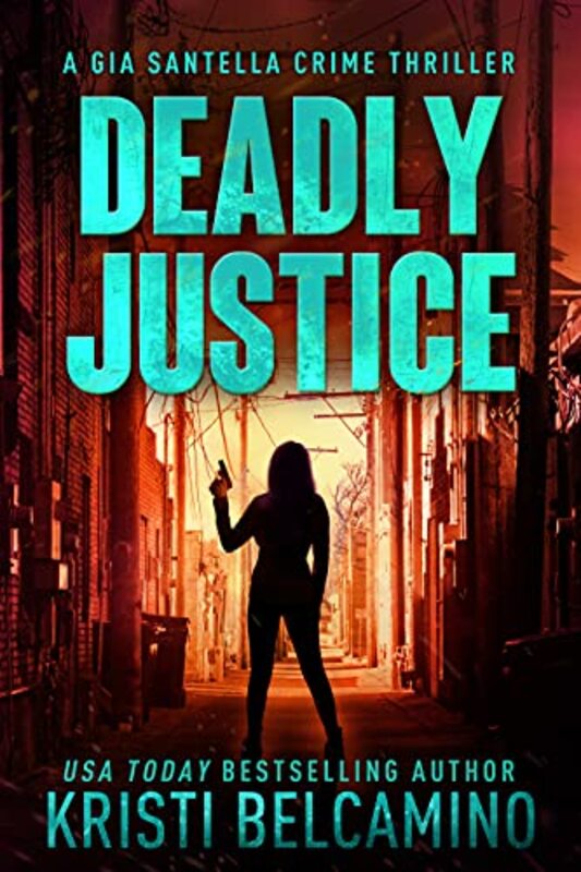 Book cover for "Deadly Justice" by Kristi Belcamino