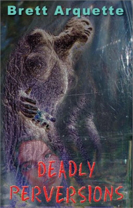 Book cover for "Deadly Perversions" by Brett Arquette