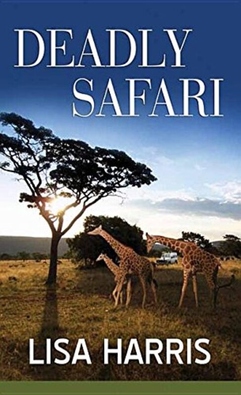 Book cover for "Deadly Safari" by Lisa Harris