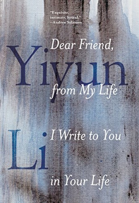 Book cover for "Dear Friend, from My Life I Write to You in Your Life" by Yiyun Li