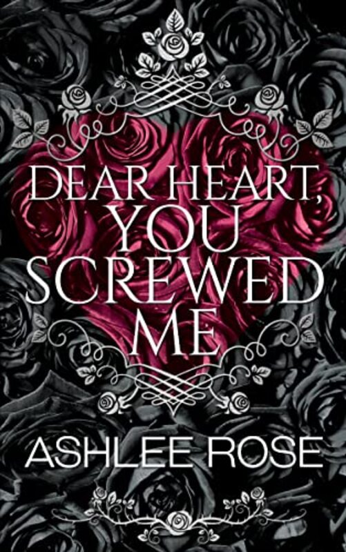 Book cover for "Dear Heart, You Screwed Me" by Ashlee Rose