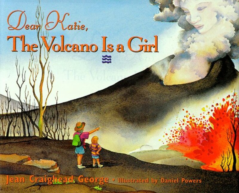 Book cover for "Dear Katie, the Volcano Is a Girl" by Jean Craighead George