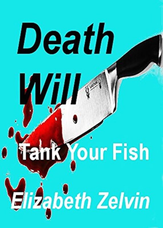 Book cover for "Death Will Tank Your Fish" by Elizabeth Zelvin
